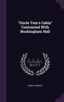 Uncle Tom's Cabin Contrasted with Buckingham Hall, the Planter's Home, Or, a Fair View of Both Sides of the Slavery Question 1425512445 Book Cover