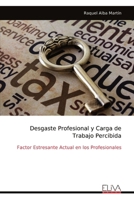 Desgaste Profesional y Carga de Trabajo Percibida: Factor Estresante Actual en los Profesionales (Spanish Edition) 9999322751 Book Cover