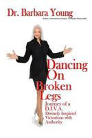 Dancing on Broken Legs: Journey of a D.I.V.A. 193811695X Book Cover