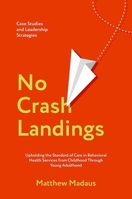 No Crash Landings: Upholding the Standard of Care in Behavioral Health Services from Childhood Through Young Adulthood 0197812961 Book Cover