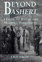 Beyond Bashert: A Guide to Dating and Marriage Enrichment 1568218966 Book Cover