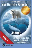 Der tierische Kalender-Band 1 Januar: 31 Tage, 31 Tiere mit allen Eigenschaften - Ein Monat im Zeichen von Eis, Stille und Winterschlaf 3384760034 Book Cover