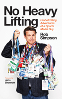 No Heavy Lifting: Globetrotting Adventures of a Sports Media Guy 1770414347 Book Cover