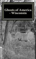 Ghosts of America - Wisconsin 1548072370 Book Cover