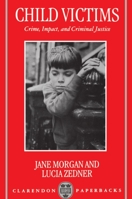 Child Victims: Crime, Impact, and Criminal Justice 0198257007 Book Cover
