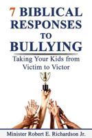 7 Biblical Responses to Bullying: Taking Your Kids from Victim to Victor 0578528053 Book Cover