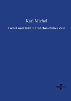 Gebet und Bild in Fr�hchristlicher Zeit 3737226814 Book Cover