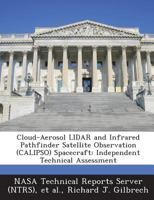 Cloud-Aerosol Lidar and Infrared Pathfinder Satellite Observation (Calipso) Spacecraft: Independent Technical Assessment 1287248225 Book Cover