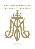 Sacratissimum Rosarium Beatissima Virgine Maria (Latin-English) 0578967766 Book Cover