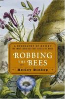 Robbing the Bees: A Biography of Honey