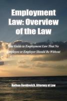 Employment Law: Overview of the Law: The Guide to Employment Law That No Employee or Employer Should Be Without 1728903327 Book Cover