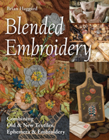 Blended Embroidery: Combining Old & New Textiles, Ephemera & Embroidery 1617458090 Book Cover