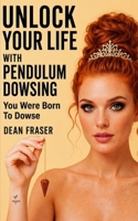 Unlock Your Life With Pendulum Dowsing Book Four: You Were Born To Dowse B08VYLNW79 Book Cover