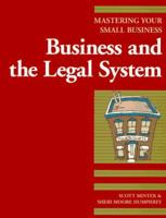 Business and the Legal System: Mastering Your Small Business 1574100378 Book Cover