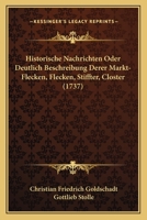 Historische Nachrichten Oder Deutlich Beschreibung Derer Markt-Flecken, Flecken, Stiffter, Closter (1737) 1166210480 Book Cover