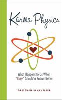 Karma Physics: What Happens to Us When "They" Should'a Known Better 1592995756 Book Cover