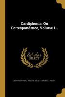 Cardiphonia, Ou Correspondance, Volume 1... 1021599344 Book Cover