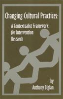Changing Cultural Practices: A Contextualist Framework for Intervention Research 1878978225 Book Cover