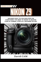 NIKON Z9 USER GUIDE: Advance Easy-to-Follow Steps on Everything You Need to Know to Master Your Z9 Camera, Even as a Beginner or Pro. B0F26MSNMG Book Cover