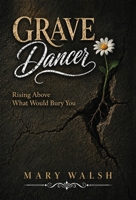 Grave Dancer: Rising Above What Would Bury You 1662979568 Book Cover