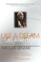 Like a Dream, Like a Fantasy: The Zen Teachings and Translations of Nyogen 0861712803 Book Cover