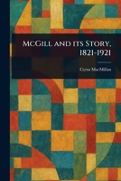 McGill and Its Story, 1821-1921 1023227088 Book Cover