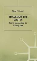 Thackeray the Writer: From Journalism to "Vanity Fair" 0333710452 Book Cover
