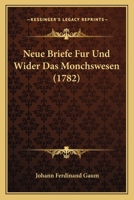 Neue Briefe Fur Und Wider Das Monchswesen (1782) 1104885565 Book Cover