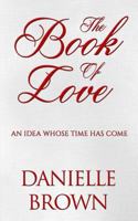 The Book Of Love: An Idea Whose Time Has Come 1530534852 Book Cover