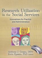 Research Utilization in the Social Services: Innovations for Practice and Administration (Haworth Social Administration) (Haworth Social Administration) 1560240717 Book Cover