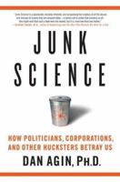 Junk Science: How Politicians, Corporations, and Other Hucksters Betray Us 0312352417 Book Cover