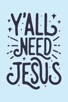 Yall Need Jesus: Christian Lined Notebook, Journal, Organizer, Diary, Composition Notebook, Gifts for Christians 1712348027 Book Cover