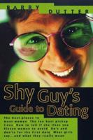 The Shy Guy's Guide to Dating: The Best Places to Meet Women, the Ten Best Pickup Lines, How to Tell if She Likes You, Eleven Women to Avoid, Do's and ... What Girls Say...and What They Really Mean 0312187572 Book Cover
