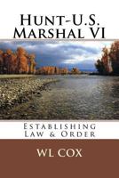 Hunt-U.S. Marshal VI: Establishing Law & Order 1496184815 Book Cover