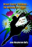 Breast Cancer Treatment... the decisions are YOURS 1410731855 Book Cover
