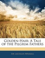Golden-Hair: A Tale of the Pilgrim Fathers (Classic Reprint) 1145427863 Book Cover
