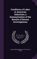 Conditions of Labor in American Industries; A Summarization of the Results of Recent Investigations 117830048X Book Cover