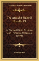 Tra Antiche Fiabe E Novelle V1: Le Piacevoli Notti Di Messer Gian Francesco Straparola (1898) 1160756368 Book Cover