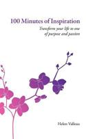 100 Minutes of Inspiration: Transform your life to one of purpose and passion 1466428570 Book Cover