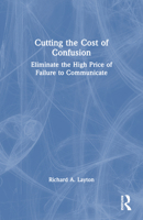 Cutting the Cost of Confusion: Eliminate the High Price of Failure to Communicate 1032293276 Book Cover