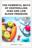 The powerful ways of controlling high and low blood pressure B0CCCJBSFX Book Cover