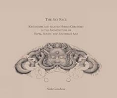 The Sky Face: Kirtimukha and related hybrid creatures in the architecture of Nepal, South and Southeast Asia 9937933099 Book Cover