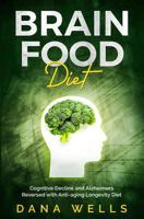 Brain Food Diet: Cognitive Decline and Alzheimers Reversed with Anti-Aging Longevity Diet 1793141851 Book Cover