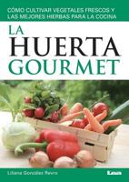 La huerta gourmet: Cómo cultivar vegetales frescos y las mejores hierbas para la cocina 9876344684 Book Cover