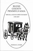 Bucks County, Pennsylvania, Miscellaneous Deed Dockets, 1785-1857 1585499358 Book Cover