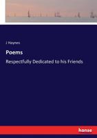 Poems: Respectfully Dedicated to His Friends 3744770028 Book Cover