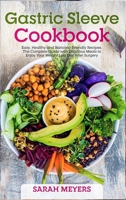 Gastric Sleeve Cookbook: Easy, Healthy and Bariatric-Friendly Recipes. The Complete Guide with Delicious Meals to Enjoy Your Weight Loss Diet After Surgery B084DGVDV2 Book Cover