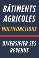 Bâtiments Agricoles Multifonctions : Diversifier ses Revenus: Optimiser vos InfraStructures pour Maximiser le Revenu (French Edition) B0F3Z7VYJ5 Book Cover