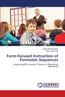 Form-focused Instruction of Formulaic Sequences: Improving EFL Learners’ Fluency in Presenting Narratives 3659132284 Book Cover