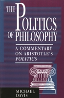 The Politics of Philosophy: A Commentary on Aristotle's Politics 0847682064 Book Cover
